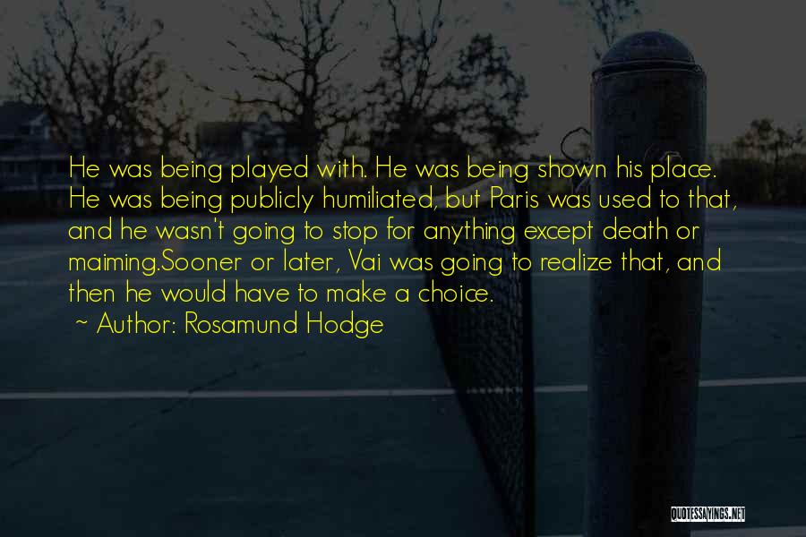 Rosamund Hodge Quotes: He Was Being Played With. He Was Being Shown His Place. He Was Being Publicly Humiliated, But Paris Was Used