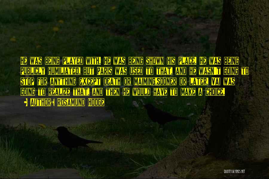 Rosamund Hodge Quotes: He Was Being Played With. He Was Being Shown His Place. He Was Being Publicly Humiliated, But Paris Was Used