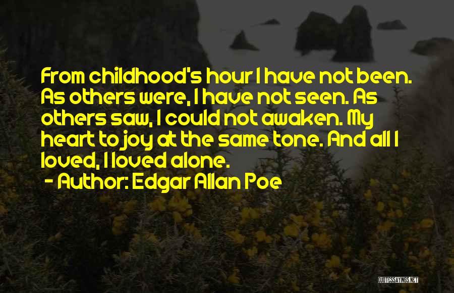 Edgar Allan Poe Quotes: From Childhood's Hour I Have Not Been. As Others Were, I Have Not Seen. As Others Saw, I Could Not