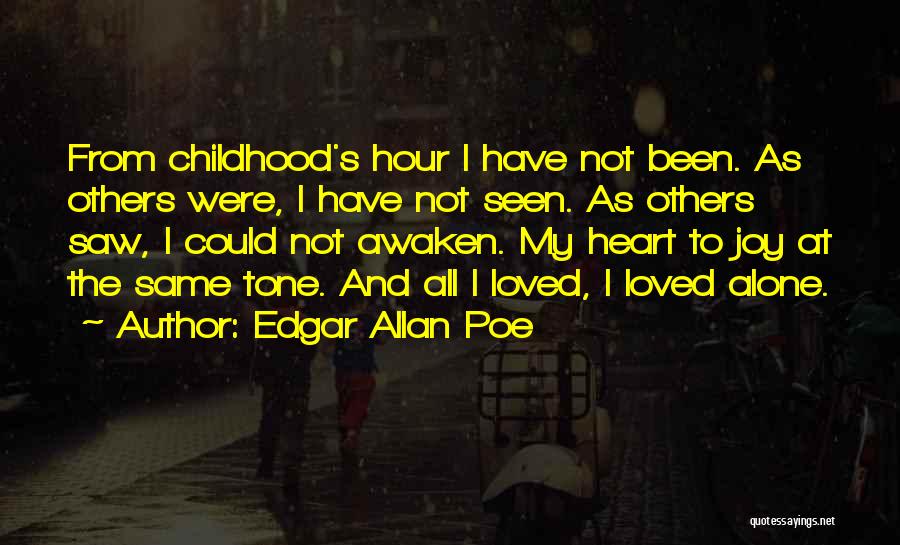 Edgar Allan Poe Quotes: From Childhood's Hour I Have Not Been. As Others Were, I Have Not Seen. As Others Saw, I Could Not