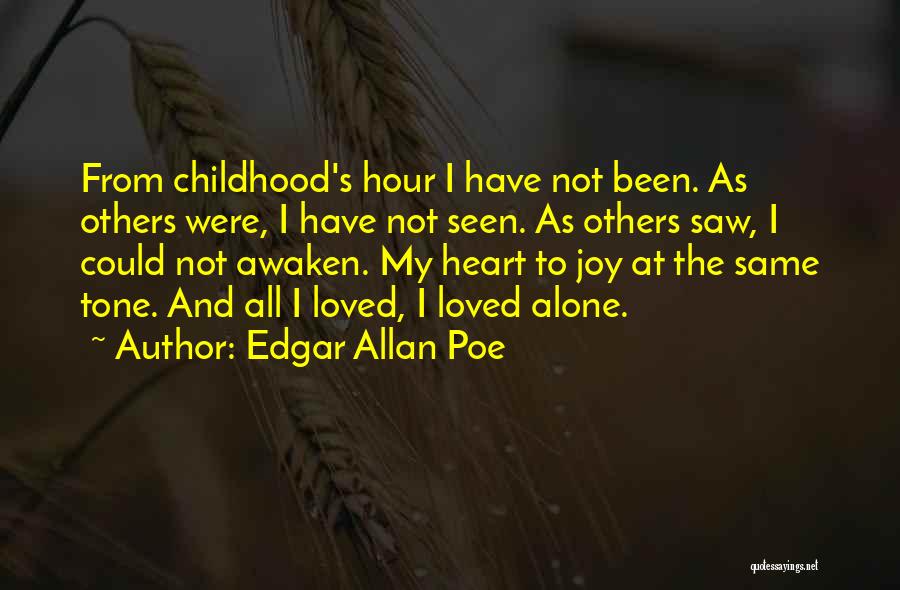 Edgar Allan Poe Quotes: From Childhood's Hour I Have Not Been. As Others Were, I Have Not Seen. As Others Saw, I Could Not