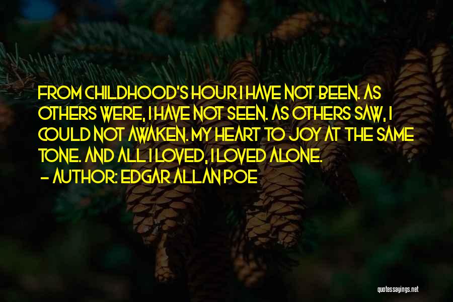 Edgar Allan Poe Quotes: From Childhood's Hour I Have Not Been. As Others Were, I Have Not Seen. As Others Saw, I Could Not