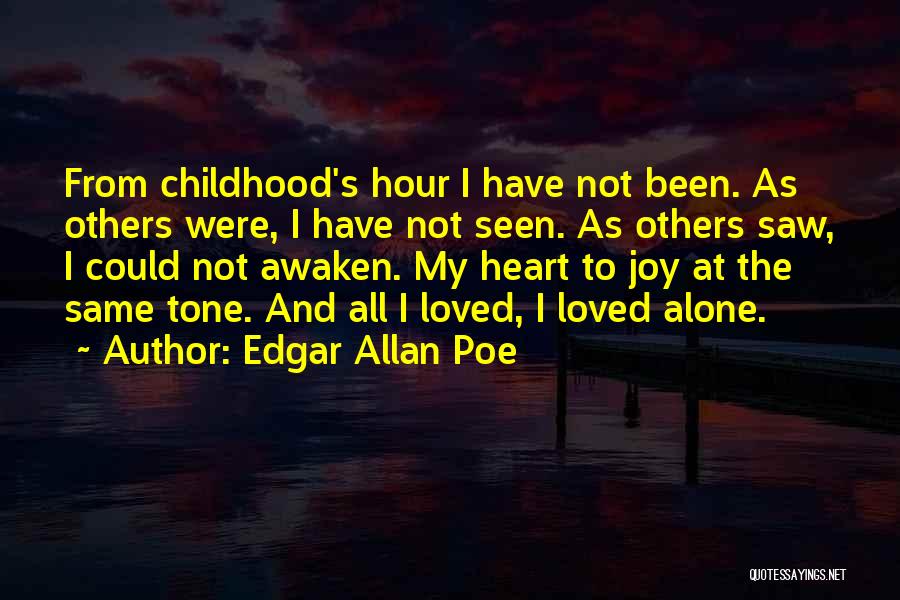 Edgar Allan Poe Quotes: From Childhood's Hour I Have Not Been. As Others Were, I Have Not Seen. As Others Saw, I Could Not