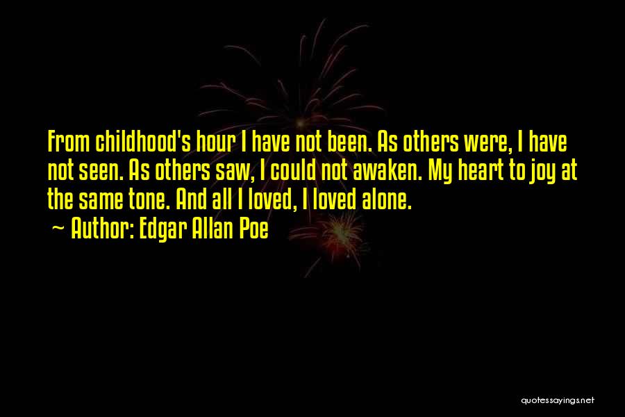 Edgar Allan Poe Quotes: From Childhood's Hour I Have Not Been. As Others Were, I Have Not Seen. As Others Saw, I Could Not