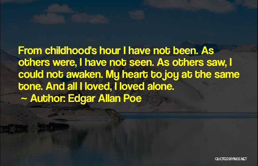 Edgar Allan Poe Quotes: From Childhood's Hour I Have Not Been. As Others Were, I Have Not Seen. As Others Saw, I Could Not