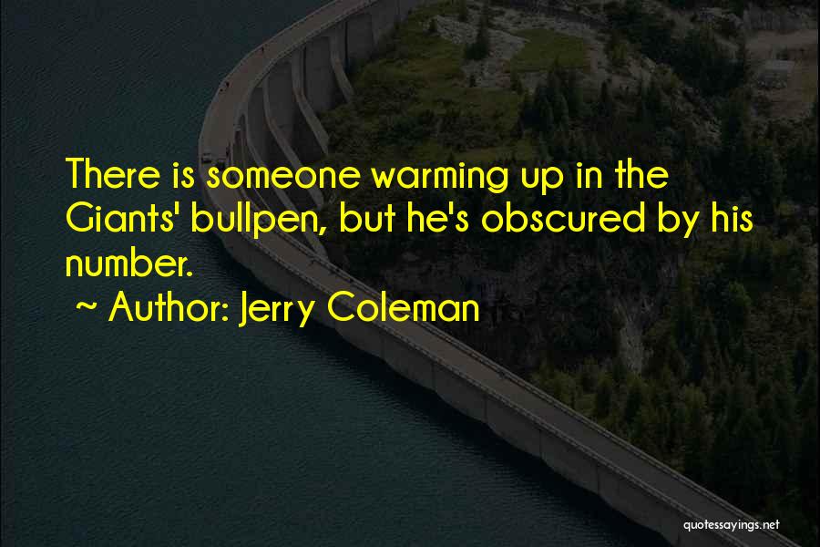 Jerry Coleman Quotes: There Is Someone Warming Up In The Giants' Bullpen, But He's Obscured By His Number.