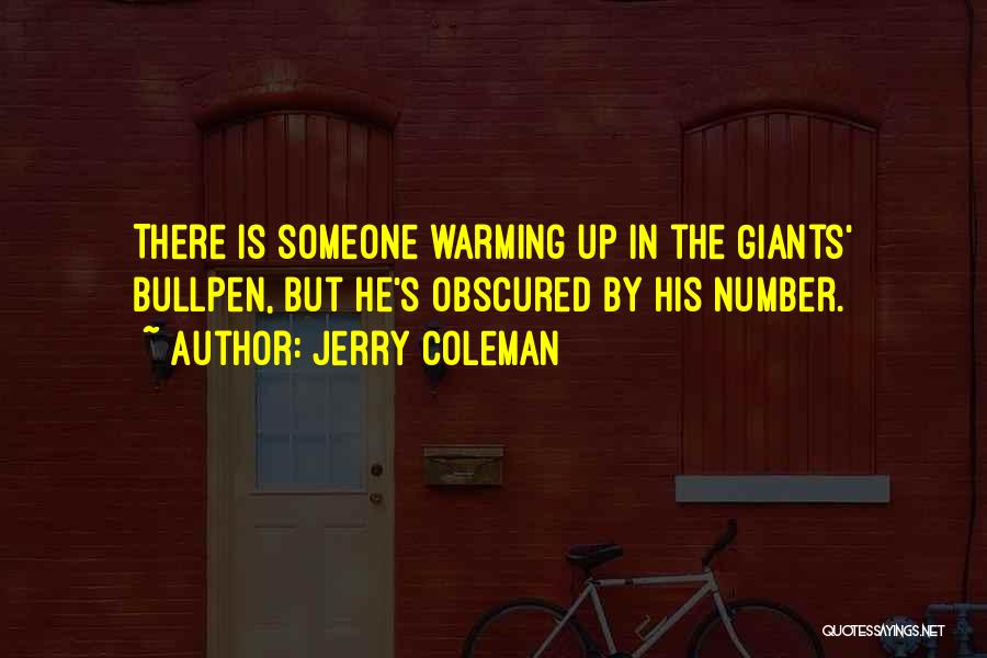 Jerry Coleman Quotes: There Is Someone Warming Up In The Giants' Bullpen, But He's Obscured By His Number.