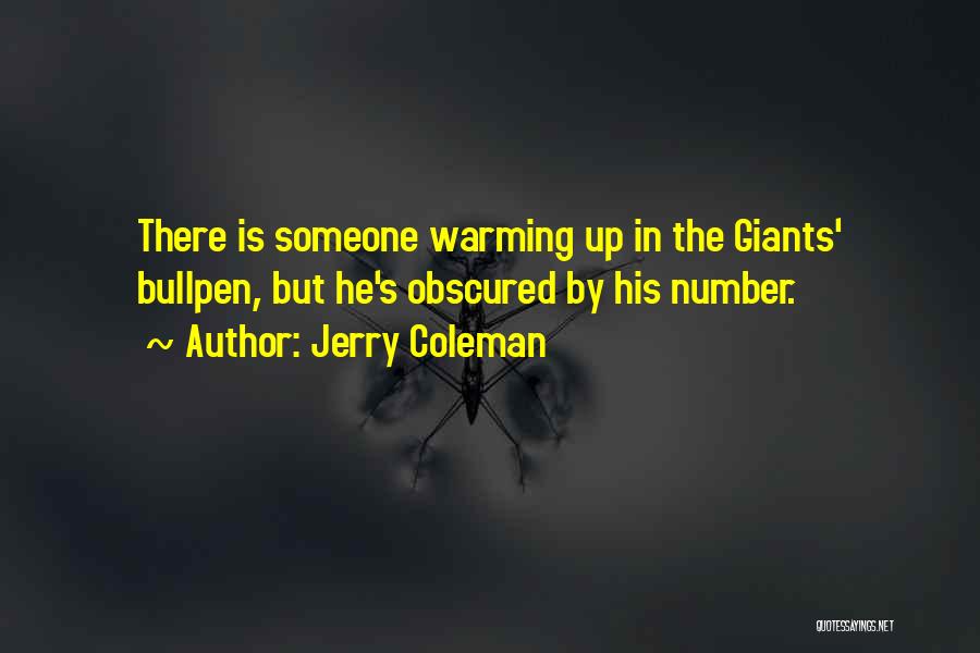 Jerry Coleman Quotes: There Is Someone Warming Up In The Giants' Bullpen, But He's Obscured By His Number.