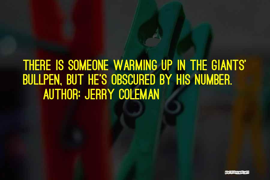 Jerry Coleman Quotes: There Is Someone Warming Up In The Giants' Bullpen, But He's Obscured By His Number.