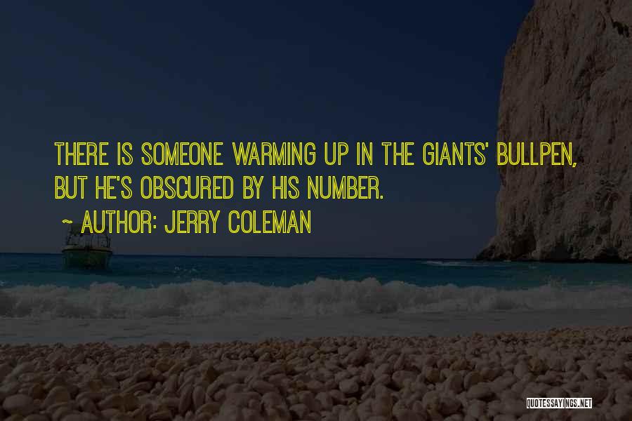 Jerry Coleman Quotes: There Is Someone Warming Up In The Giants' Bullpen, But He's Obscured By His Number.