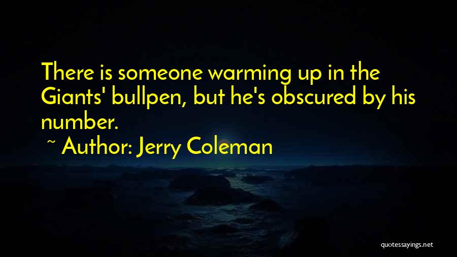 Jerry Coleman Quotes: There Is Someone Warming Up In The Giants' Bullpen, But He's Obscured By His Number.