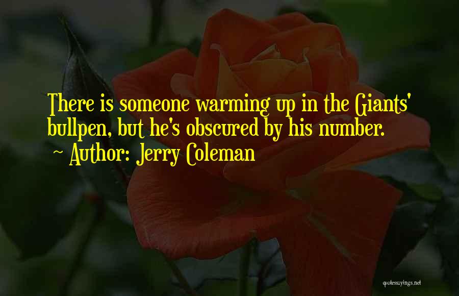 Jerry Coleman Quotes: There Is Someone Warming Up In The Giants' Bullpen, But He's Obscured By His Number.