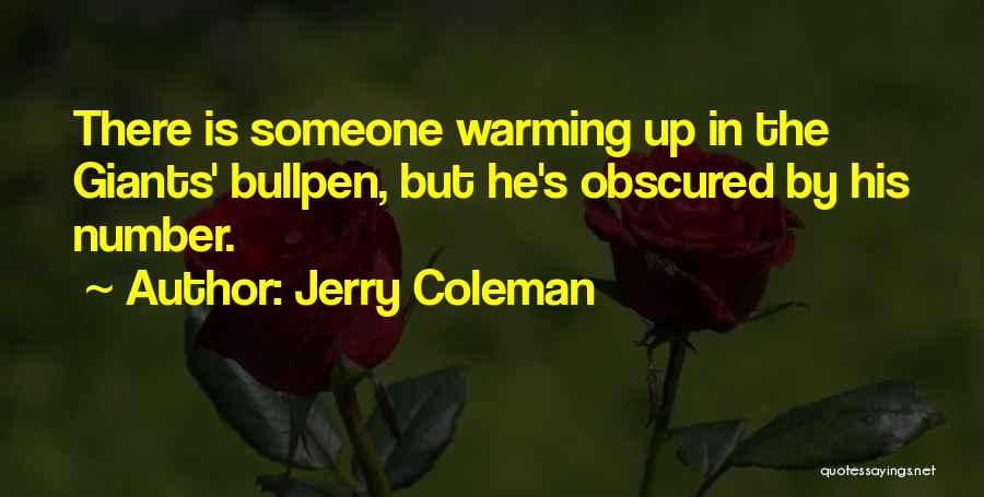 Jerry Coleman Quotes: There Is Someone Warming Up In The Giants' Bullpen, But He's Obscured By His Number.