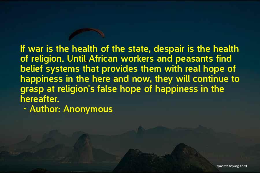 Anonymous Quotes: If War Is The Health Of The State, Despair Is The Health Of Religion. Until African Workers And Peasants Find