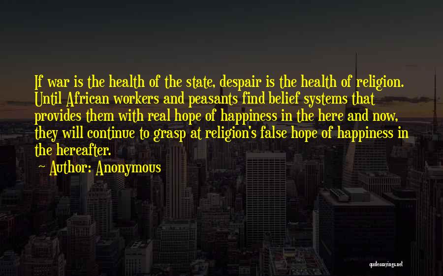 Anonymous Quotes: If War Is The Health Of The State, Despair Is The Health Of Religion. Until African Workers And Peasants Find