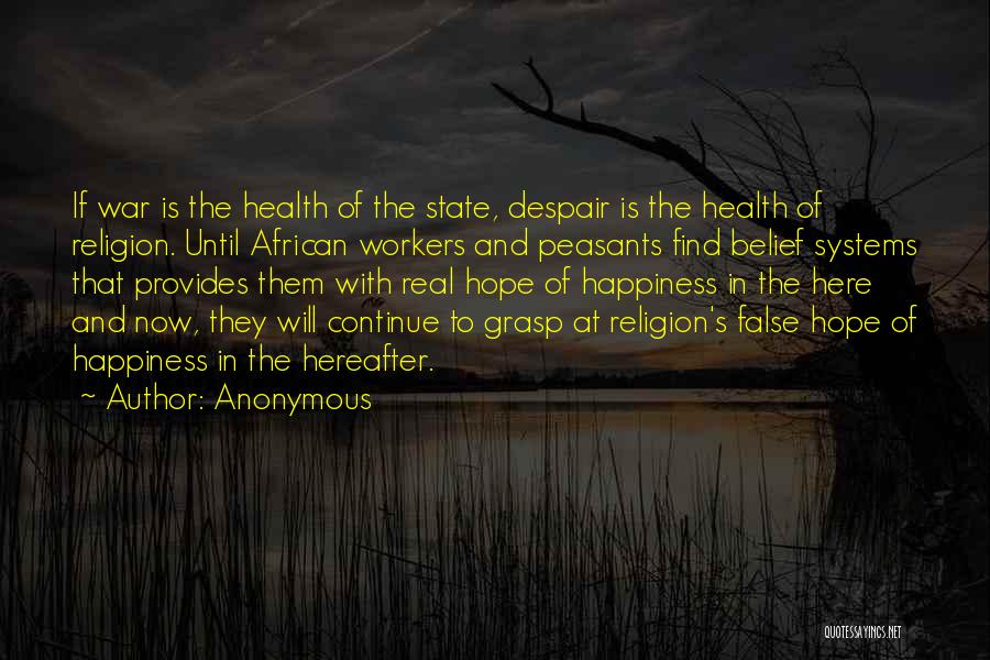 Anonymous Quotes: If War Is The Health Of The State, Despair Is The Health Of Religion. Until African Workers And Peasants Find