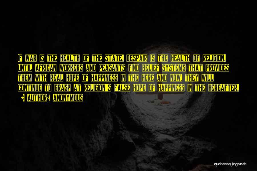 Anonymous Quotes: If War Is The Health Of The State, Despair Is The Health Of Religion. Until African Workers And Peasants Find