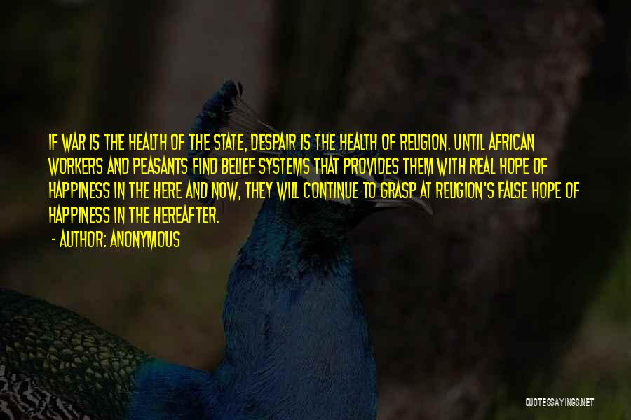 Anonymous Quotes: If War Is The Health Of The State, Despair Is The Health Of Religion. Until African Workers And Peasants Find