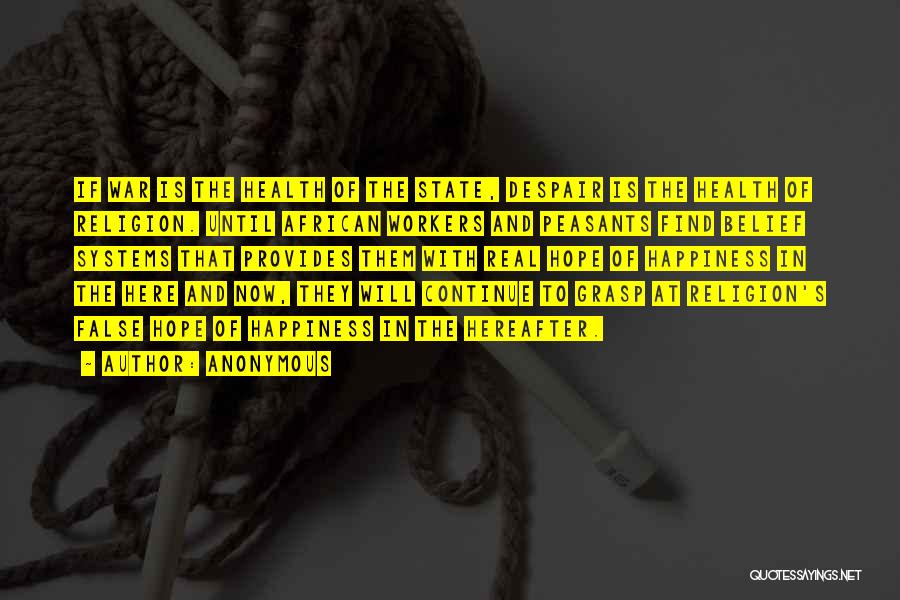 Anonymous Quotes: If War Is The Health Of The State, Despair Is The Health Of Religion. Until African Workers And Peasants Find