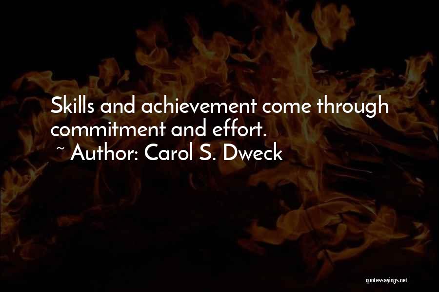 Carol S. Dweck Quotes: Skills And Achievement Come Through Commitment And Effort.