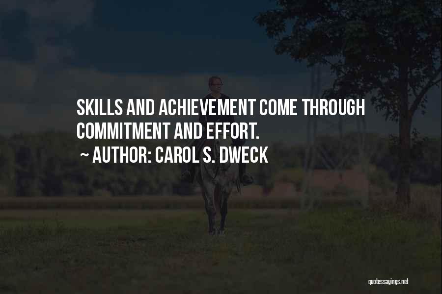Carol S. Dweck Quotes: Skills And Achievement Come Through Commitment And Effort.