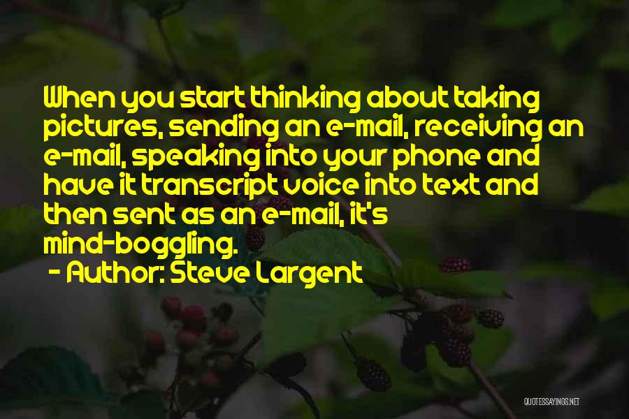 Steve Largent Quotes: When You Start Thinking About Taking Pictures, Sending An E-mail, Receiving An E-mail, Speaking Into Your Phone And Have It