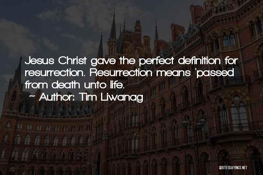 Tim Liwanag Quotes: Jesus Christ Gave The Perfect Definition For Resurrection. Resurrection Means 'passed From Death Unto Life.