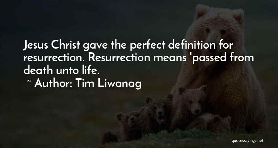 Tim Liwanag Quotes: Jesus Christ Gave The Perfect Definition For Resurrection. Resurrection Means 'passed From Death Unto Life.