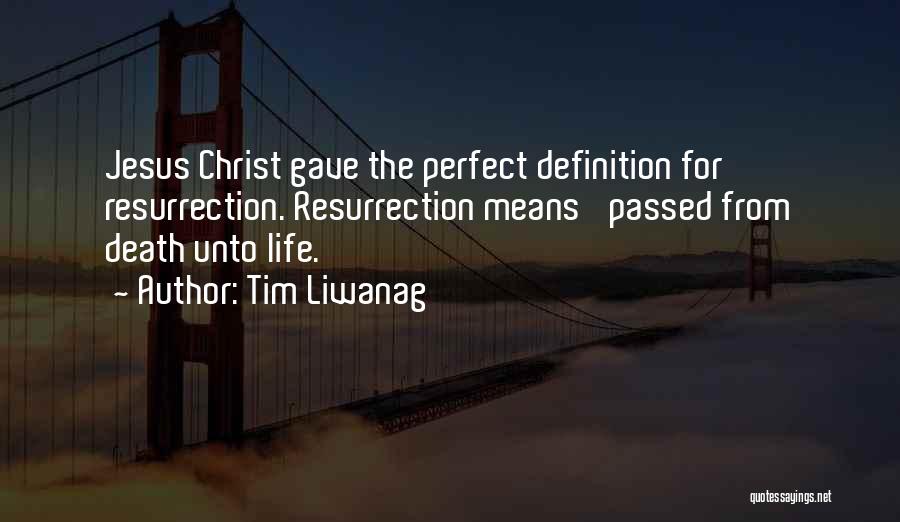 Tim Liwanag Quotes: Jesus Christ Gave The Perfect Definition For Resurrection. Resurrection Means 'passed From Death Unto Life.