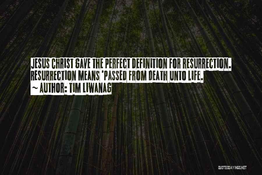 Tim Liwanag Quotes: Jesus Christ Gave The Perfect Definition For Resurrection. Resurrection Means 'passed From Death Unto Life.