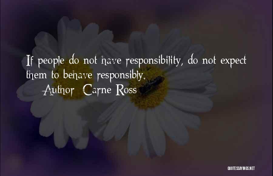 Carne Ross Quotes: If People Do Not Have Responsibility, Do Not Expect Them To Behave Responsibly.