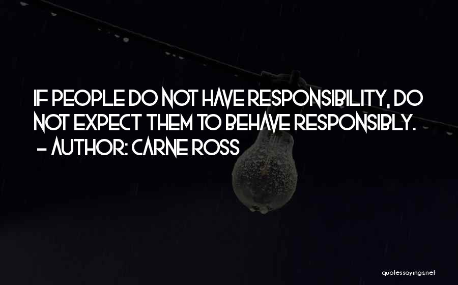 Carne Ross Quotes: If People Do Not Have Responsibility, Do Not Expect Them To Behave Responsibly.