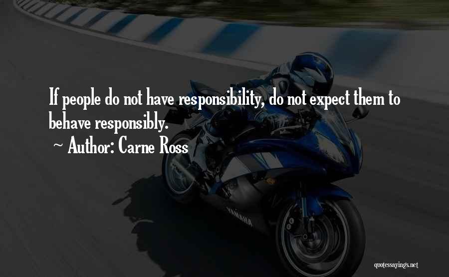 Carne Ross Quotes: If People Do Not Have Responsibility, Do Not Expect Them To Behave Responsibly.