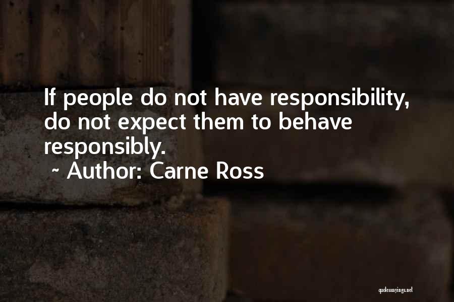 Carne Ross Quotes: If People Do Not Have Responsibility, Do Not Expect Them To Behave Responsibly.