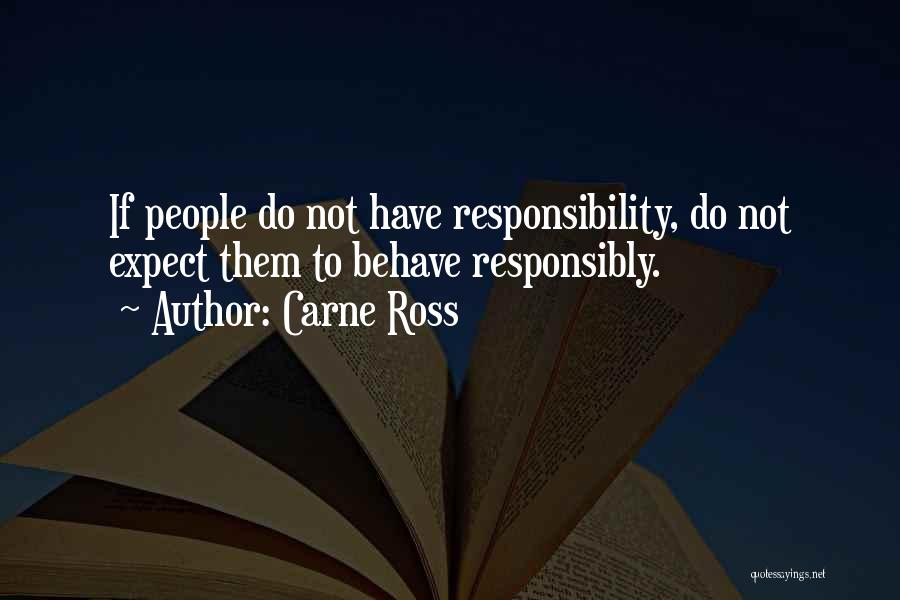 Carne Ross Quotes: If People Do Not Have Responsibility, Do Not Expect Them To Behave Responsibly.