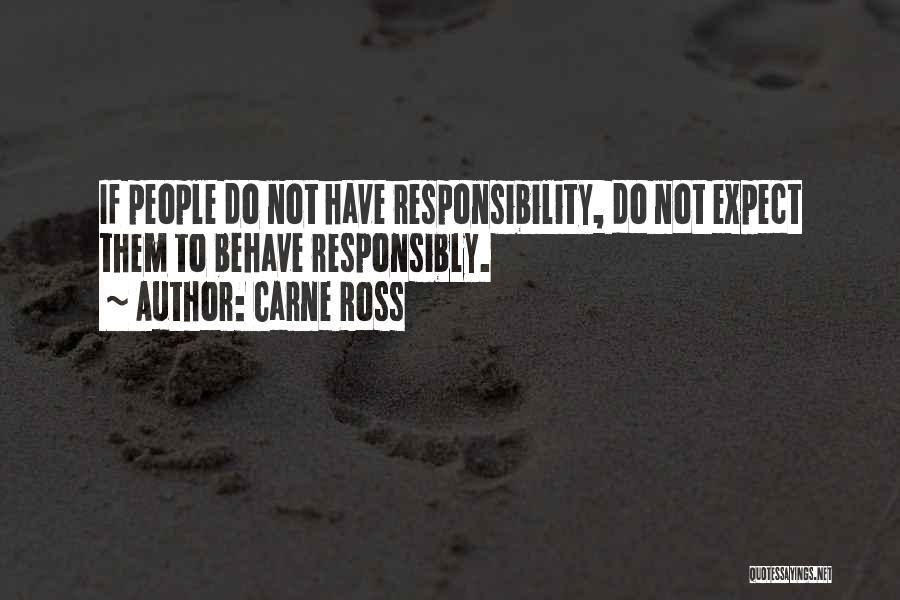 Carne Ross Quotes: If People Do Not Have Responsibility, Do Not Expect Them To Behave Responsibly.