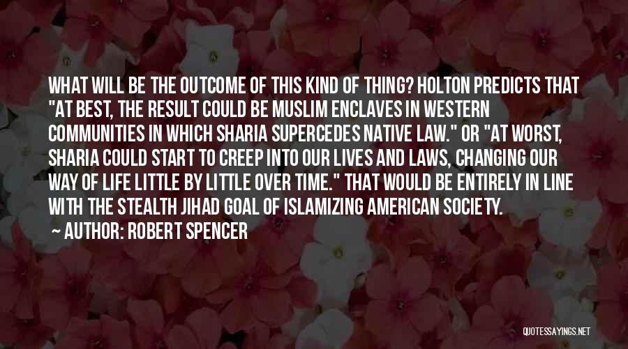 Robert Spencer Quotes: What Will Be The Outcome Of This Kind Of Thing? Holton Predicts That At Best, The Result Could Be Muslim