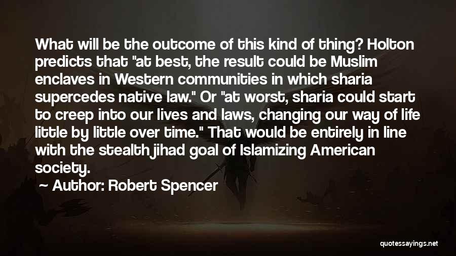 Robert Spencer Quotes: What Will Be The Outcome Of This Kind Of Thing? Holton Predicts That At Best, The Result Could Be Muslim