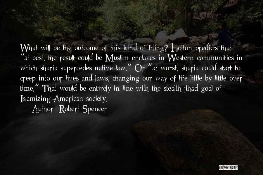 Robert Spencer Quotes: What Will Be The Outcome Of This Kind Of Thing? Holton Predicts That At Best, The Result Could Be Muslim