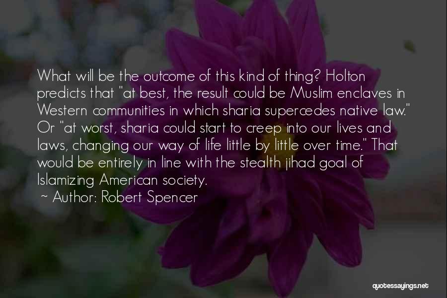 Robert Spencer Quotes: What Will Be The Outcome Of This Kind Of Thing? Holton Predicts That At Best, The Result Could Be Muslim