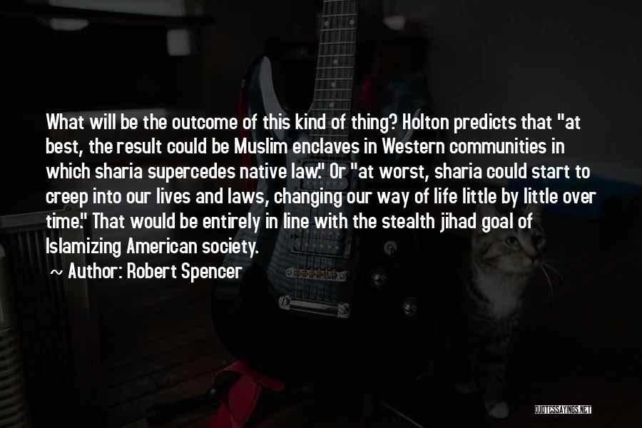 Robert Spencer Quotes: What Will Be The Outcome Of This Kind Of Thing? Holton Predicts That At Best, The Result Could Be Muslim