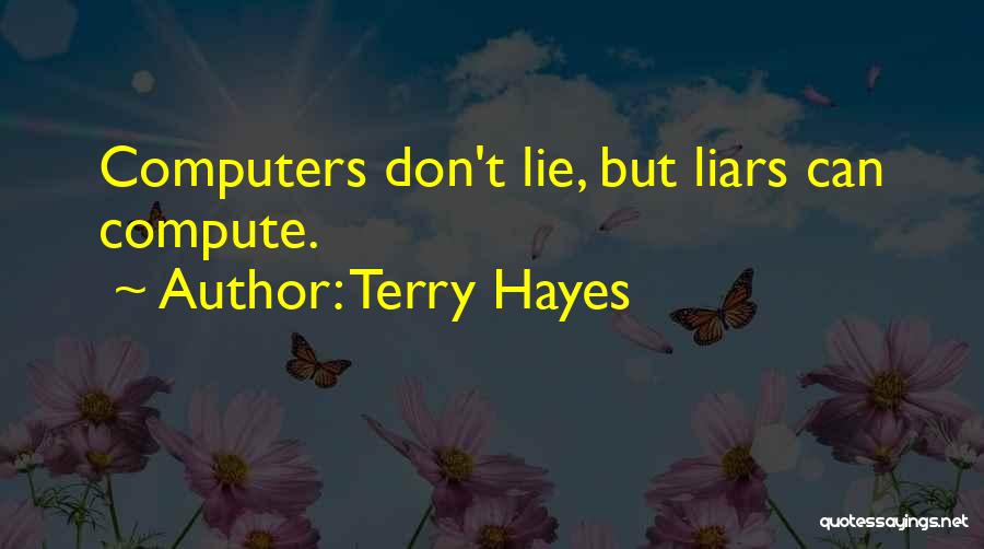 Terry Hayes Quotes: Computers Don't Lie, But Liars Can Compute.