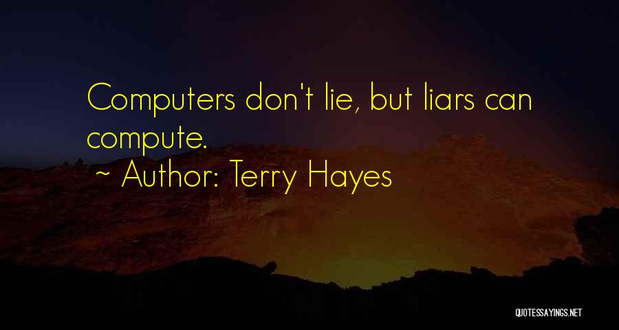 Terry Hayes Quotes: Computers Don't Lie, But Liars Can Compute.