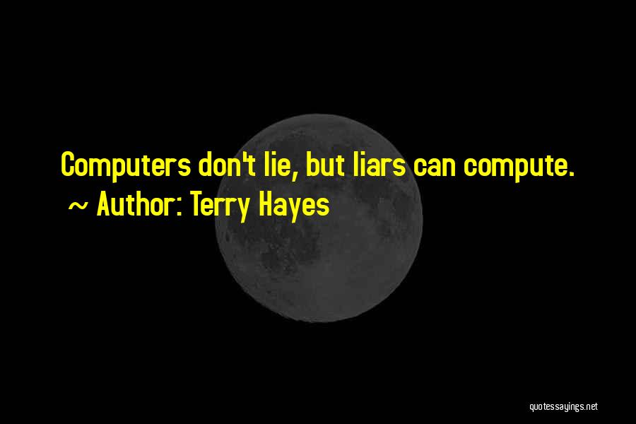 Terry Hayes Quotes: Computers Don't Lie, But Liars Can Compute.