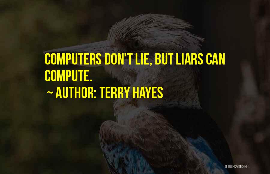 Terry Hayes Quotes: Computers Don't Lie, But Liars Can Compute.