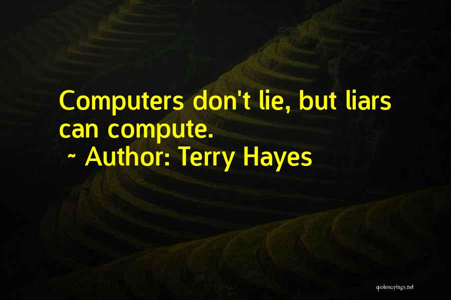 Terry Hayes Quotes: Computers Don't Lie, But Liars Can Compute.