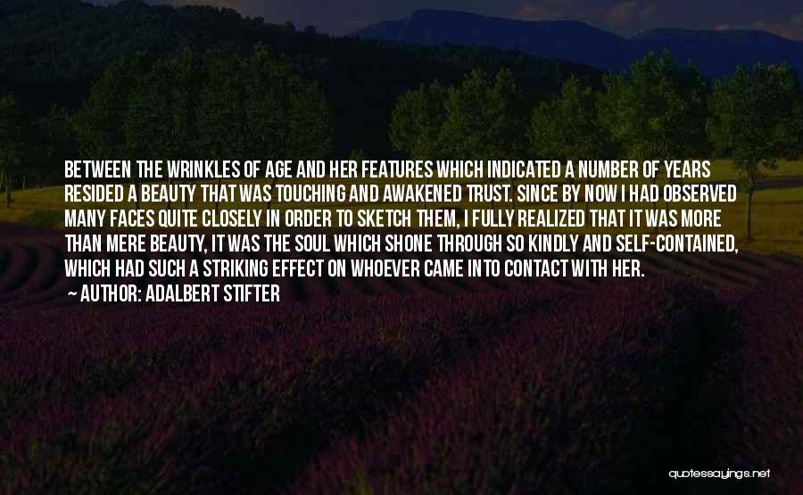 Adalbert Stifter Quotes: Between The Wrinkles Of Age And Her Features Which Indicated A Number Of Years Resided A Beauty That Was Touching