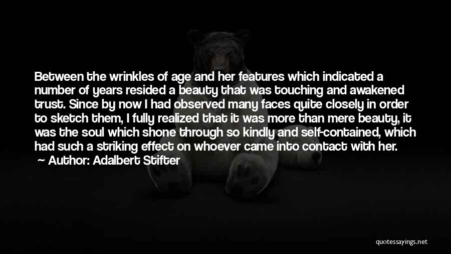 Adalbert Stifter Quotes: Between The Wrinkles Of Age And Her Features Which Indicated A Number Of Years Resided A Beauty That Was Touching