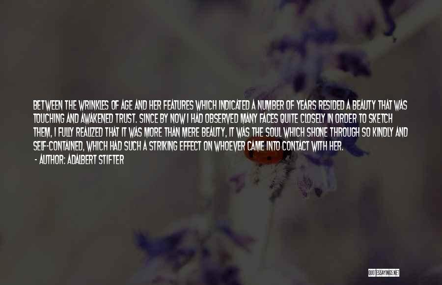 Adalbert Stifter Quotes: Between The Wrinkles Of Age And Her Features Which Indicated A Number Of Years Resided A Beauty That Was Touching