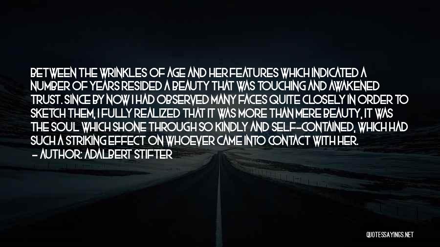 Adalbert Stifter Quotes: Between The Wrinkles Of Age And Her Features Which Indicated A Number Of Years Resided A Beauty That Was Touching